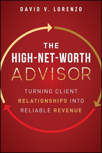 The High-Net-Worth Advisor: Turning Client Relationships Into Reliable Revenue.