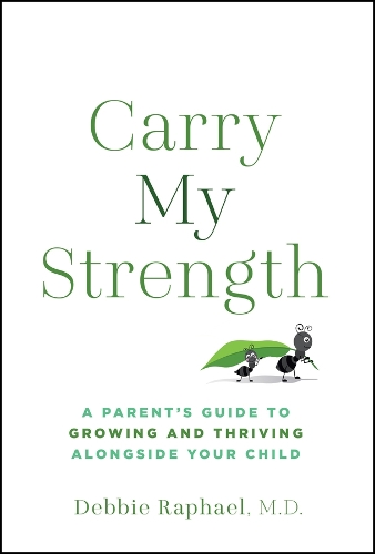 Carry My Strength: A Parent's Guide to Growing and Thriving Alongside Your Child.