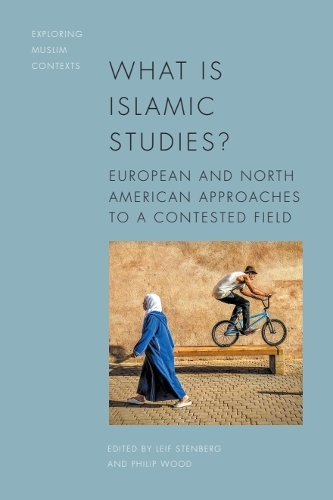 What is Islamic Studies?: European and North American Approaches to a Contested Field.