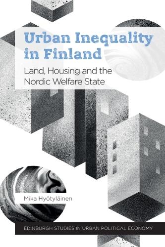 Urban Inequality in Finland: Land, Housing and the Nordic Welfare State.