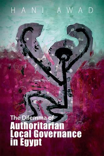 The Dilemma of Authoritarian Local Governance in Egypt.