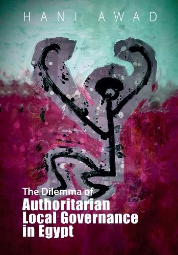 The Dilemma of Authoritarian Local Governance in Egypt.