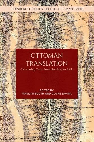 Ottoman Translation: Circulating Texts from Bombay to Paris.