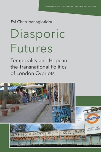 Diasporic Futures: Temporality and Hope in the Transnational Politics of London Cypriots.