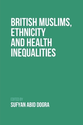 British Muslims, Ethnicity and Health Inequalities.