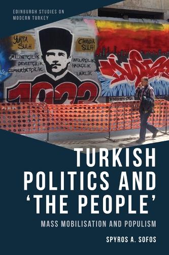 Turkish Politics and 'The People': Mass Mobilisation and Populism.