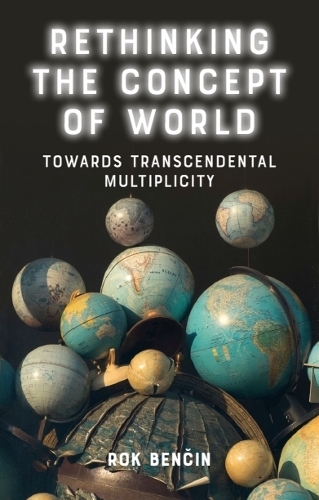 Rethinking the Concept of World: Towards Transcendental Multiplicity.