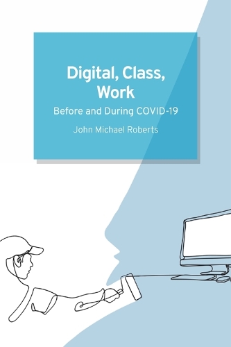 Digital, Class, Work: Before and During COVID-19.