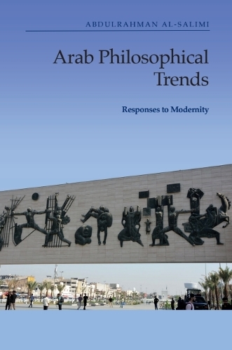 Arab Philosophical Trends: Responses to Modernity.