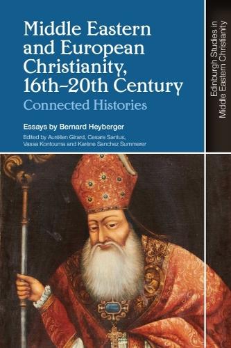 Middle Eastern and European Christianity, 16th-20th Century: Connected Histories.