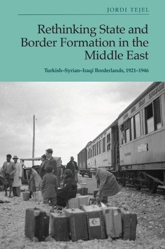 Rethinking State and Border Formation in the Middle East: Turkish-Syrian-Iraqi Borderlands, 1921-46.