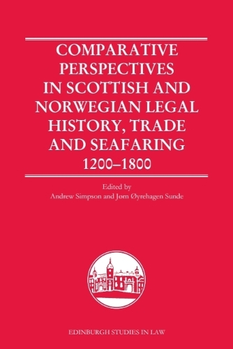 Comparative Perspectives in Scottish and Norwegian Legal History, Trade and Seafaring, 1200-1800.