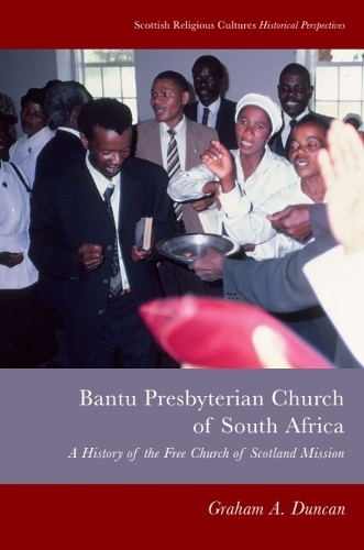 Bantu Presbyterian Church of South Africa: A History of the Free Church of Scotland Mission.
