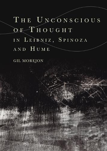 The Unconscious of Thought in Leibniz, Spinoza, and Hume.