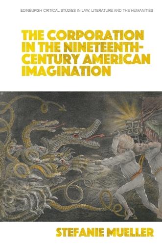The Corporation in the Nineteenth-Century American Imagination.