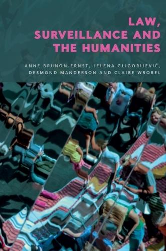 Law, Surveillance and the Humanities.