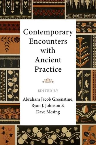 Contemporary Encounters with Ancient Practice.