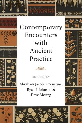 Contemporary Encounters with Ancient Practice.