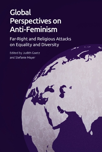 Global Perspectives on Anti-Feminism: Far-Right and Religious Attacks on Equality and Diversity.