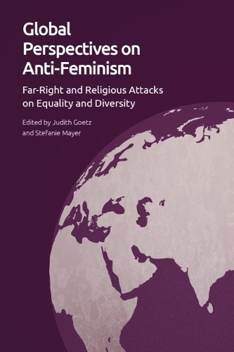 Global Perspectives on Anti-Feminism: Far-Right and Religious Attacks on Equality and Diversity. New in Paperback