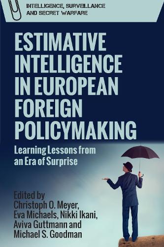 Estimative Intelligence in European Foreign Policymaking: Learning Lessons from an Era of Surprise.