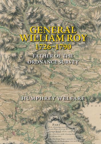 General William Roy, 1726-1790: Father of the Ordnance Survey.