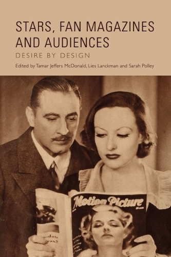 Stars, Fan Magazines and Audiences: Desire by Design.