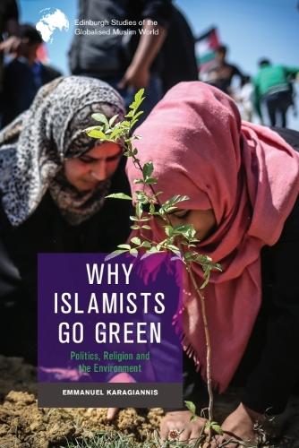 Why Islamists Go Green: Politics, Religion and the Environment.