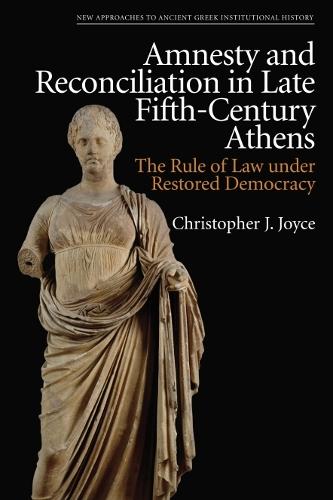 Amnesty and Reconciliation in Late Fifth-Century Athens: The Rule of Law under Restored Democracy.