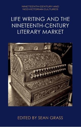 Life Writing and the Nineteenth-Century Market.