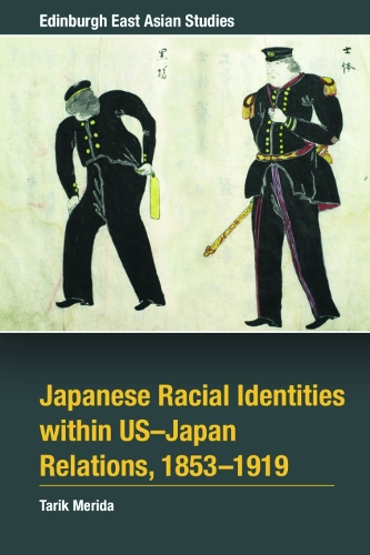 Japanese Racial Identities within U.S.-Japan Relations, 1853-1919.