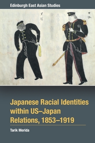 Japanese Racial Identities within U.S.-Japan Relations, 1853-1919.
