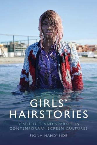Girls' Hairstories: Resilience and Sparkle in Contemporary Screen Cultures.