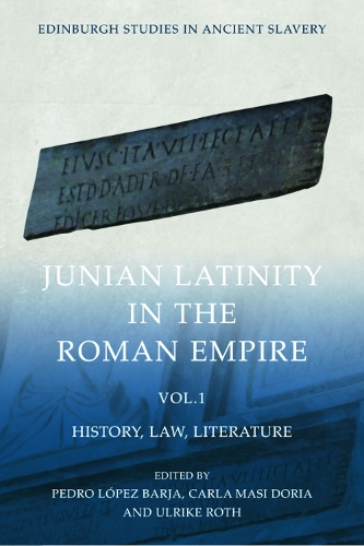 Junian Latinity in the Roman Empire Volume 1: History, Law, Literature.