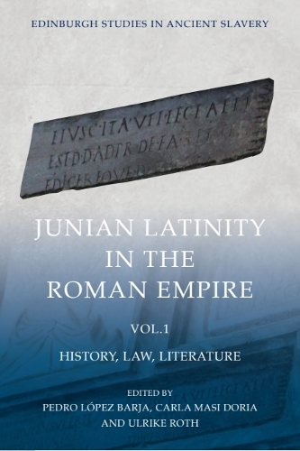 Junian Latinity in the Roman Empire Volume 1: History, Law, Literature.