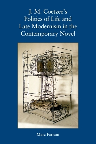 J. M. Coetzee's Politics of Life and Late Modernism in the Contemporary Novel.