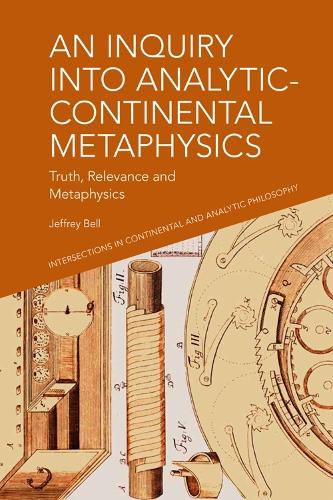 An Inquiry into Analytic-Continental Metaphysics: Truth, Relevance and Metaphysics.
