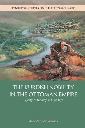The Kurdish Nobility in the Ottoman Empire: Loyalty, Autonomy and Privilege.