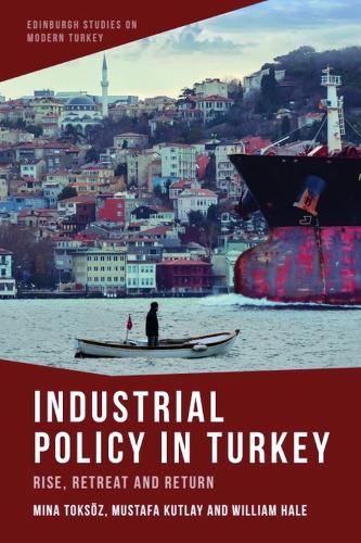 Industrial Policy in Turkey: Rise, Retreat and Return.