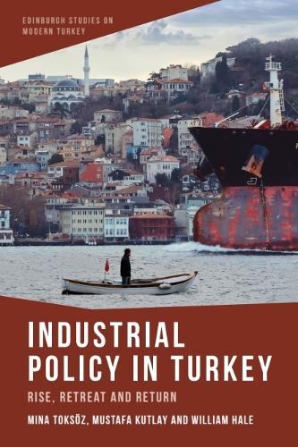 Industrial Policy in Turkey: Rise, Retreat and Return.