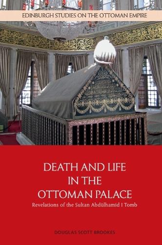 Death and Life in the Ottoman Palace: Revelations of the Sultan Abduelhamid I Tomb.