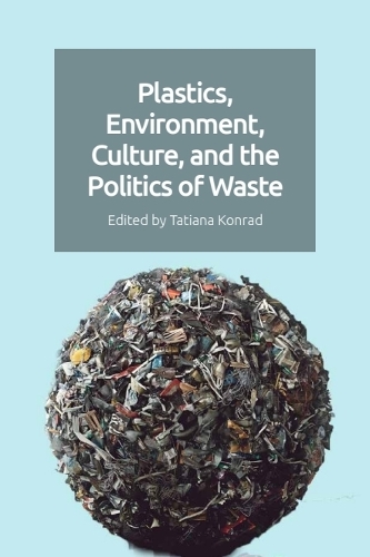 Plastics, Environment, Culture, and the Politics of Waste.