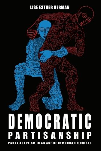Democratic Partisanship: Party Activism in an Age of Democratic Crises.