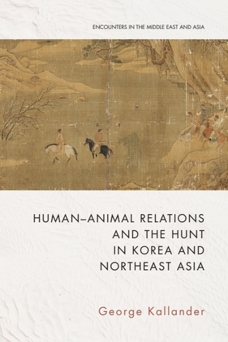 Human-Animal Relations and the Hunt in Korea and Northeast Asia.