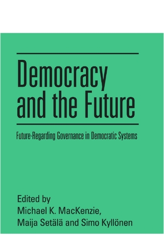 Democracy and the Future: Future-Regarding Governance in Democratic Systems.