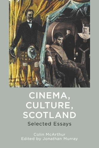 Cinema, Culture, Scotland: Selected Essays.