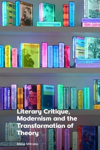 Literary Critique, Modernism and the Transformation of Theory.