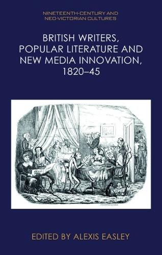 British Writers, Popular Literature and New Media Innovation, 1820-45.