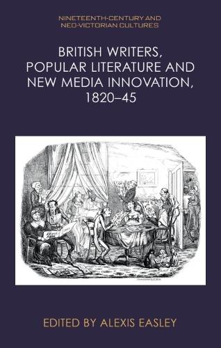 British Writers, Popular Literature and New Media Innovation, 1820-45.
