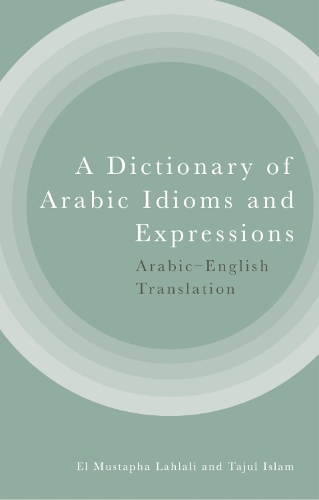 A Dictionary of Arabic Idioms and Expressions: Arabic-English Translation.